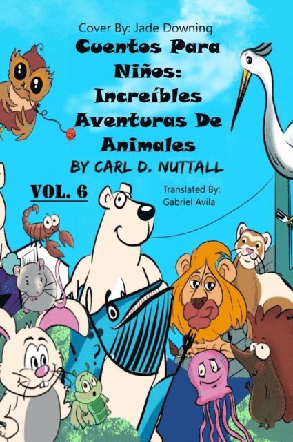 Carl D. Nuttall - Cuentos Para Ninos: Increibles Aventuras De Animales - Vol. 6, E-bok