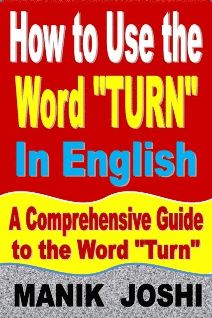 Manik Joshi - How to Use the Word &quote;Turn&quote; In English: A Comprehensive Guide to the Word &quote;Turn&quote;, E-bok. Tillgänglighet: Lägg i varukorg