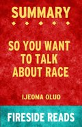 Summary of So You Want to Talk About Race by Ijeoma Oluo