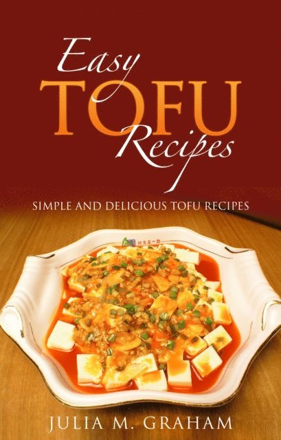 Julia M. Graham - Easy Tofu Recipes : Simple and Delicious Tofu Recipes, E-bok. Tillgänglighet: Lägg i varukorg