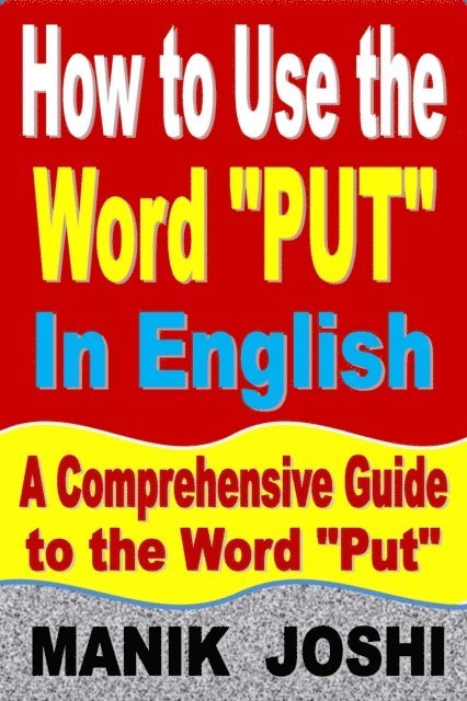 Manik Joshi - How to Use the Word &quote;Put&quote; In English: A Comprehensive Guide to the Word &quote;Put&quote;, E-bok. Tillgänglighet: Lägg i varukorg