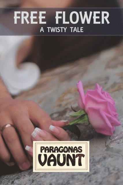 Paragonas Vaunt - Free Flower (A Twisty Tale), E-bok. Tillgänglighet: Lägg i varukorg