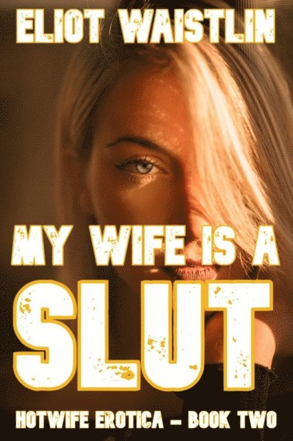 Eliot Waistlin - My Wife Is a Slut: Hotwife Erotica, Book 2, E-bok. Tillgänglighet: Lägg i varukorg