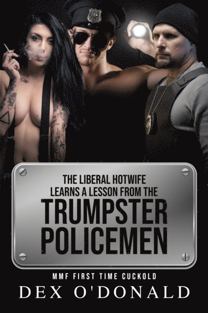 Dex O'Donald - Liberal Hotwife Learns a Lesson from the Trumpster Policemen: Mmf First Time Cuckold, E-bok. Tillgänglighet: Lägg i varukorg