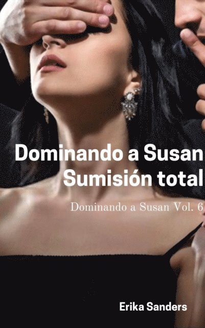 Erika Sanders - Dominando a Susan. Sumision total, E-bok