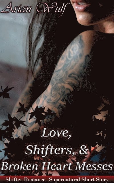 Arian Wulf - Loves, Shifters, & Broken Hearted Messes, E-bok. Tillgänglighet: Lägg i varukorg