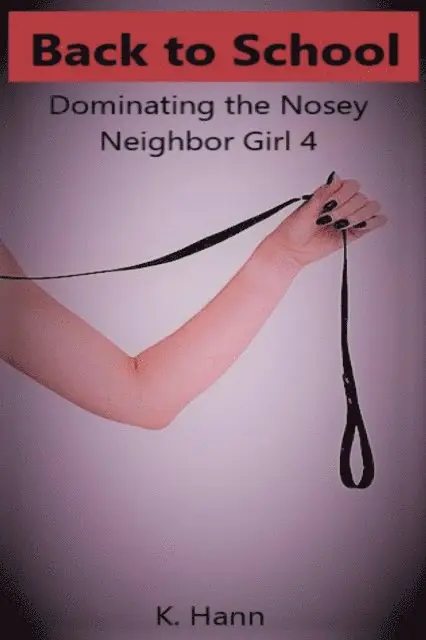 K. Hann - Back to School, Dominating the Nosey Neighbor Girl 4, E-bok. Tillgänglighet: Lägg i varukorg
