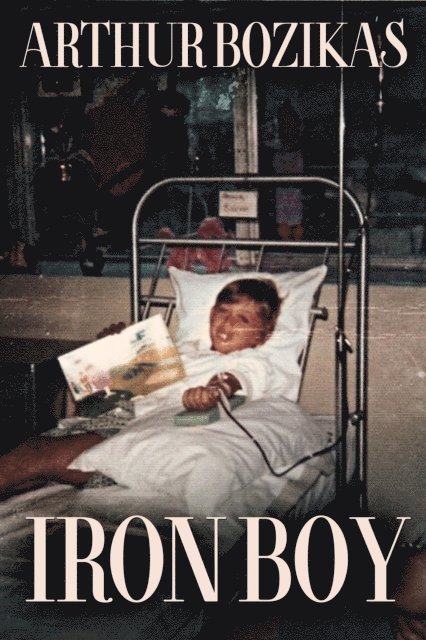 Arthur Bozikas - Iron Boy: Surviving Beta Thalassaemia Major, E-bok