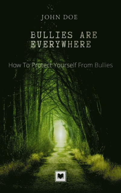 John Doe - Bullies Are Everywhere: How to Protect Yourself from Bullies, E-bok