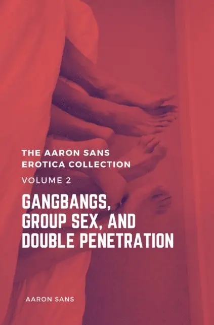 Aaron Sans - Aaron Sans Erotica Collection Volume 2: Gangbang, Group Sex, and Double Penetration, E-bok. Tillgänglighet: Lägg i varukorg
