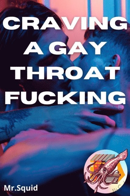 Mr.Squid - Craving a Gay Throat Fucking, E-bok
