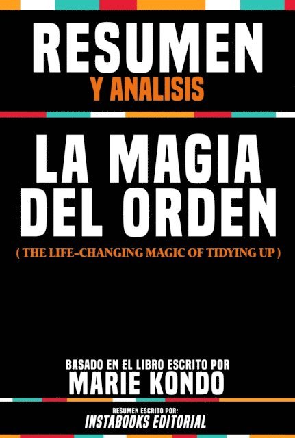 Instabooks Editorial - Resumen Y Analisis: La Magia Del Orden (The Life-Changing Magic Of Tidying Up) - Basado En El Libro Escrito Por Marie Kondo, E-bok