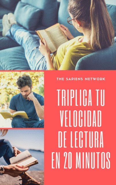 The Sapiens Network - Triplica Tu Velocidad De Lectura En 20 Minutos: Aprende Tecnicas De Lectura Veloz Sencillas, Efectivas Y Comprobadas Por La Ciencia, E-bok