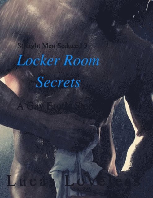 Lucas Loveless - Straight Men Seduced 3 - Locker Room Secrets, E-bok