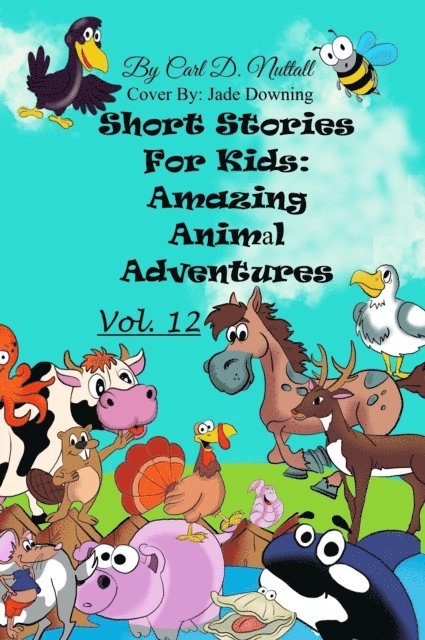 Carl D. Nuttall - Short Stories for Kids: Amazing Animal Adventures - Vol. 12, E-bok