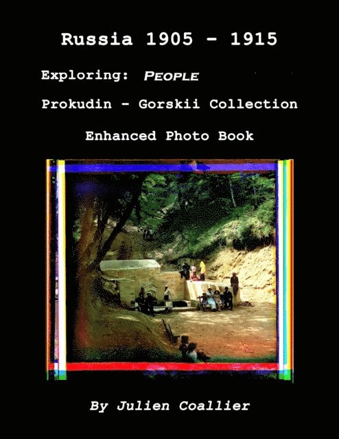 Julien Coallier - Russia 1905: 1915 - Exploring: People - Prokudin - Gorskii Collection - Enhanced Photo Book, E-bok