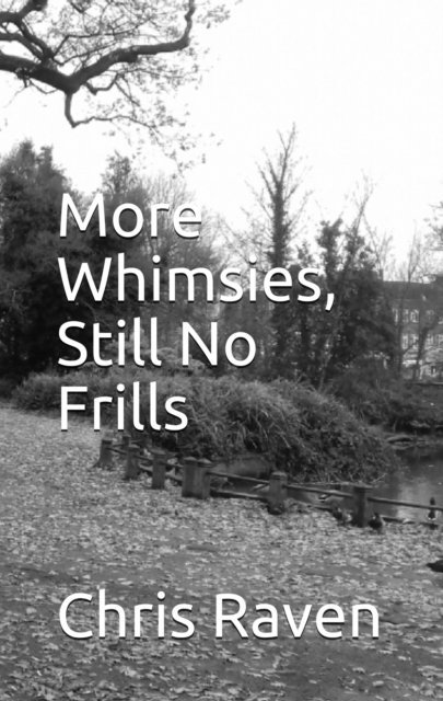 Chris Raven - More Whimsies, Still No Frills, E-bok