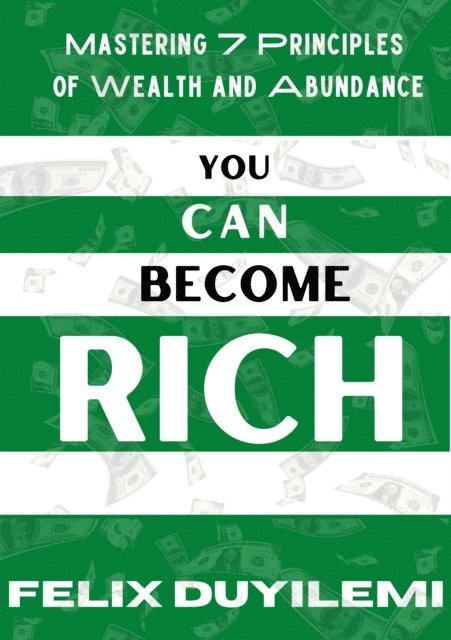 Felix Duyilemi - You Can Become Rich: Mastering 7 Principles of Wealth and Abundance, E-bok. Tillgänglighet: Lägg i varukorg