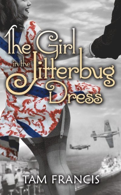 Tam Francis - Girl in the Jitterbug Dress: WWII Historical and Contemporary Romance, E-bok