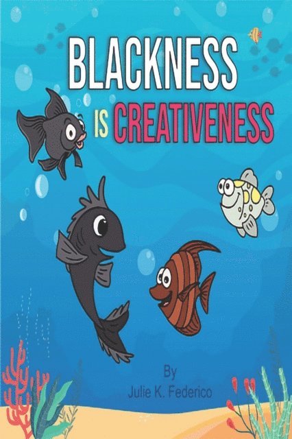 Julie  K. Federico - Blackness Is Creativeness: A Child's First Book on Race Relations, E-bok