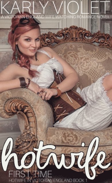 Karly Violet - Hotwife First Time: A Victorian England Wife Watching Romance Novel, E-bok
