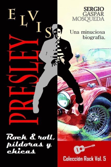 Sergio Gaspar Mosqueda - Elvis Presley. Rock & roll, pildoras y chicas, E-bok