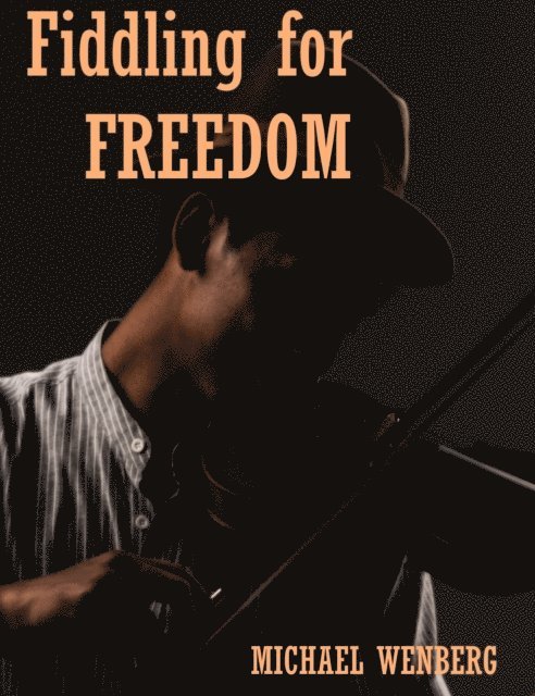 Michael Wenberg - Fiddling for Freedom, E-bok