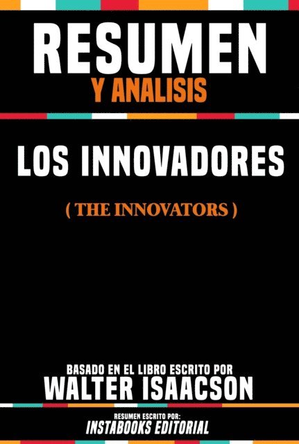 Instabooks Editorial - Resumen Y Analisis: Los Innovadores (The Innovators) - Basado En El Libro Escrito Por Walter Isaacson, E-bok