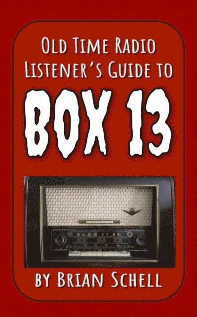 Brian Schell - Old-Time Radio Listener's Guide to Box 13, E-bok