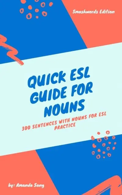 Quick ESL Guide for Nouns: 300 Sentences with Nouns for ESL Practice
