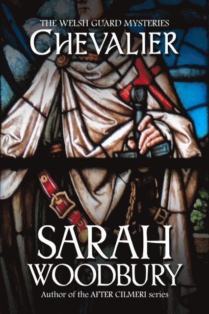 Sarah Woodbury - Chevalier (The Welsh Guard Mysteries Book 2), E-bok