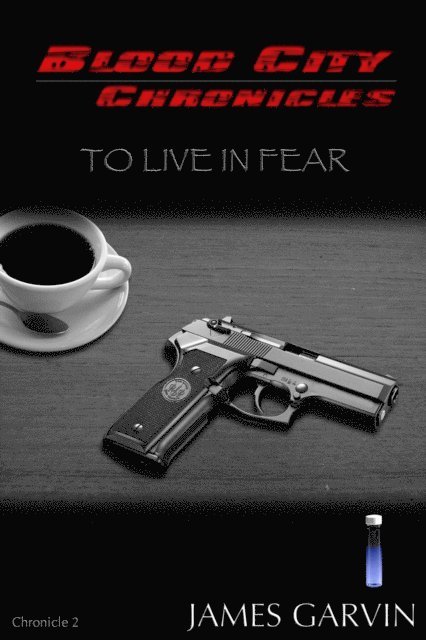 James Garvin - Blood City Chronicles: To Live in Fear, E-bok. Tillgänglighet: Lägg i varukorg