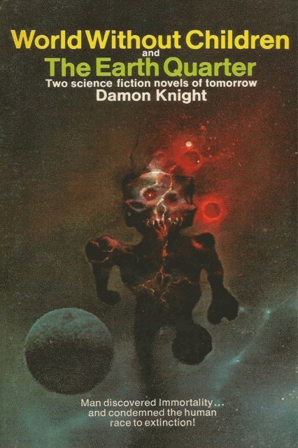 Damon Knight - World Without Children and The Earth Quarter, E-bok