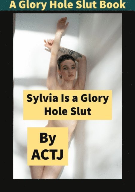 ACTJ - Sylvia Is a Glory Hole Slut, E-bok. Tillgänglighet: Lägg i varukorg