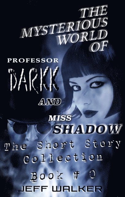 Jeff Walker - Mysterious World of Professor Darkk and Miss Shadow: The Short Story Collection Book #0, E-bok