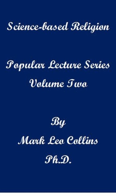 Mark Collins - Science-based religion: Popular Lecture Series Volume 2, E-bok