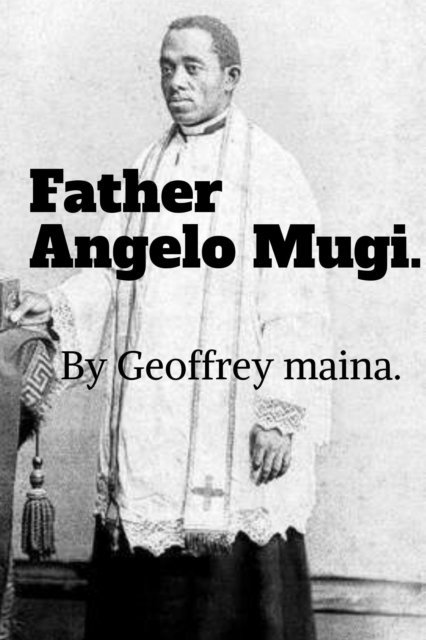 Geoffrey Maina - Father Angelo Mugi., E-bok. Tillgänglighet: Lägg i varukorg