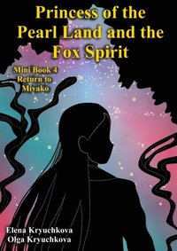 Princess of the Pearl Land and the Fox Spirit. Mini Book 4. Return to Miyako