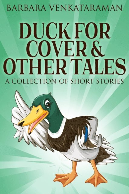 Barbara Venkataraman - Duck For Cover & Other Tales: A Collection Of Short Stories, E-bok
