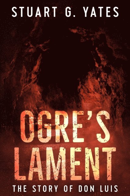 Stuart G. Yates - Ogre's Lament: The Story Of Don Luis, E-bok