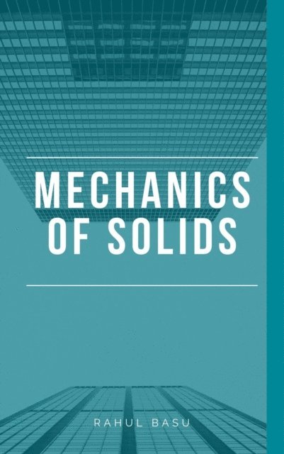 Rahul Basu - Mechanics of Solids, E-bok