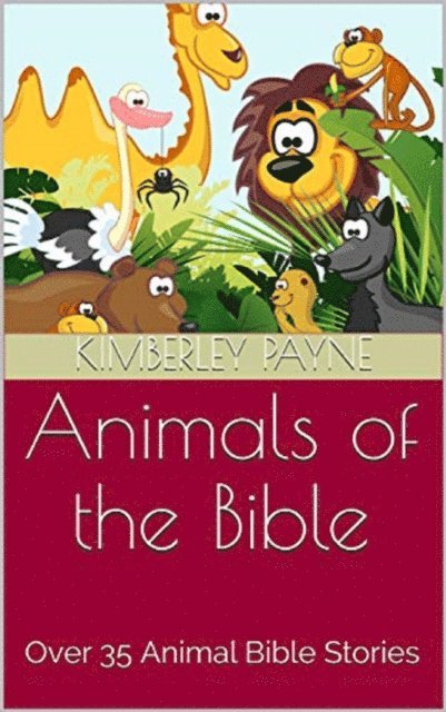 Kimberley Payne - Animals of the Bible: Over 35 Animal Bible Stories, E-bok. Tillgänglighet: Lägg i varukorg