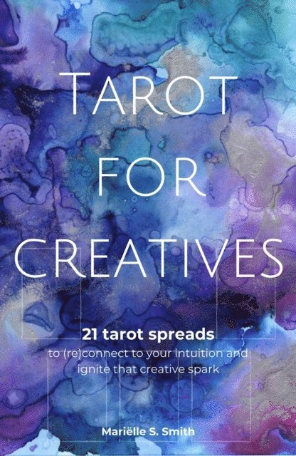 Marielle S. Smith - Tarot for Creatives - 21 Tarot Spreads to (Re)Connect to Your Intuition and Ignite that Creative Spark, E-bok. Tillgänglighet: Lägg i varukorg