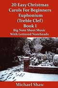 20 Easy Christmas Carols For Beginners Euphonium Book 1 Treble Clef Edition