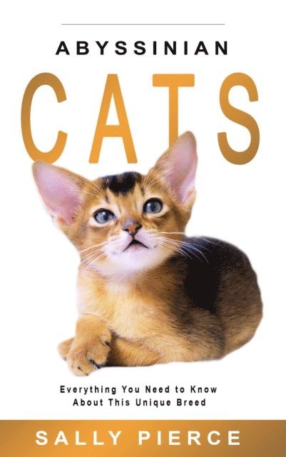 Sally Pierce - Abyssinian Cats: Everything You Need to Know about This Unique Breed, E-bok. Tillgänglighet: Lägg i varukorg