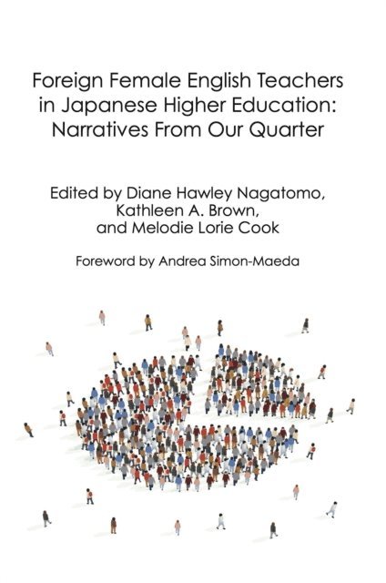 Melodie Lorie Cook, Kathleen A. Brown, Diane Hawley Nagatomo - Foreign Female English Teachers in Japanese Higher Education: Narratives From Our Quarter, E-bok