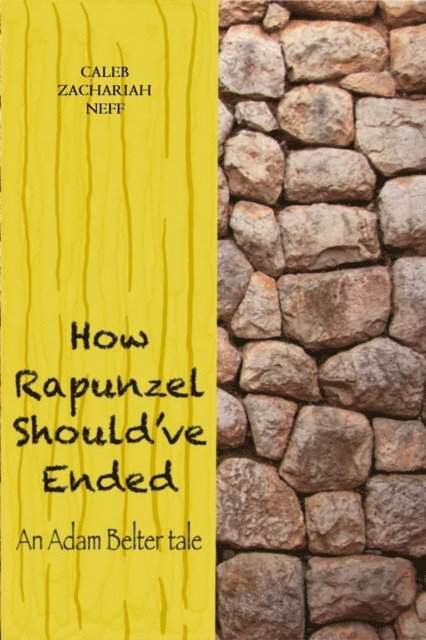 Caleb Zachariah Neff - How Rapunzel Should've Ended, E-bok