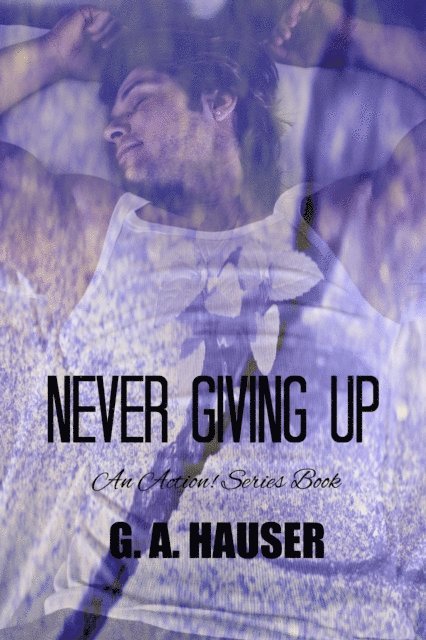 GA Hauser - Never Giving Up; an Action! Series Book 63, E-bok