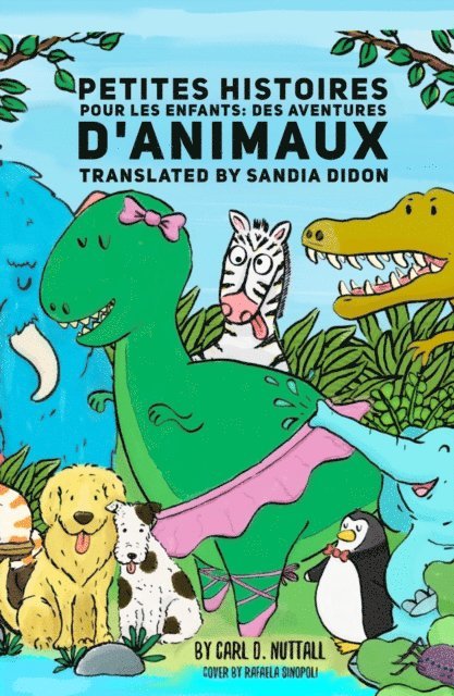 Carl D. Nuttall - Petites Histoires Pour Les Enfants: Des Aventures D'Animaux Extraordinaires, E-bok