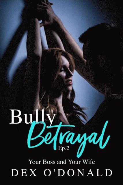 Dex O'Donald - Bully Betrayal Ep 2: Your Boss and Your Wife, E-bok. Tillgänglighet: Lägg i varukorg